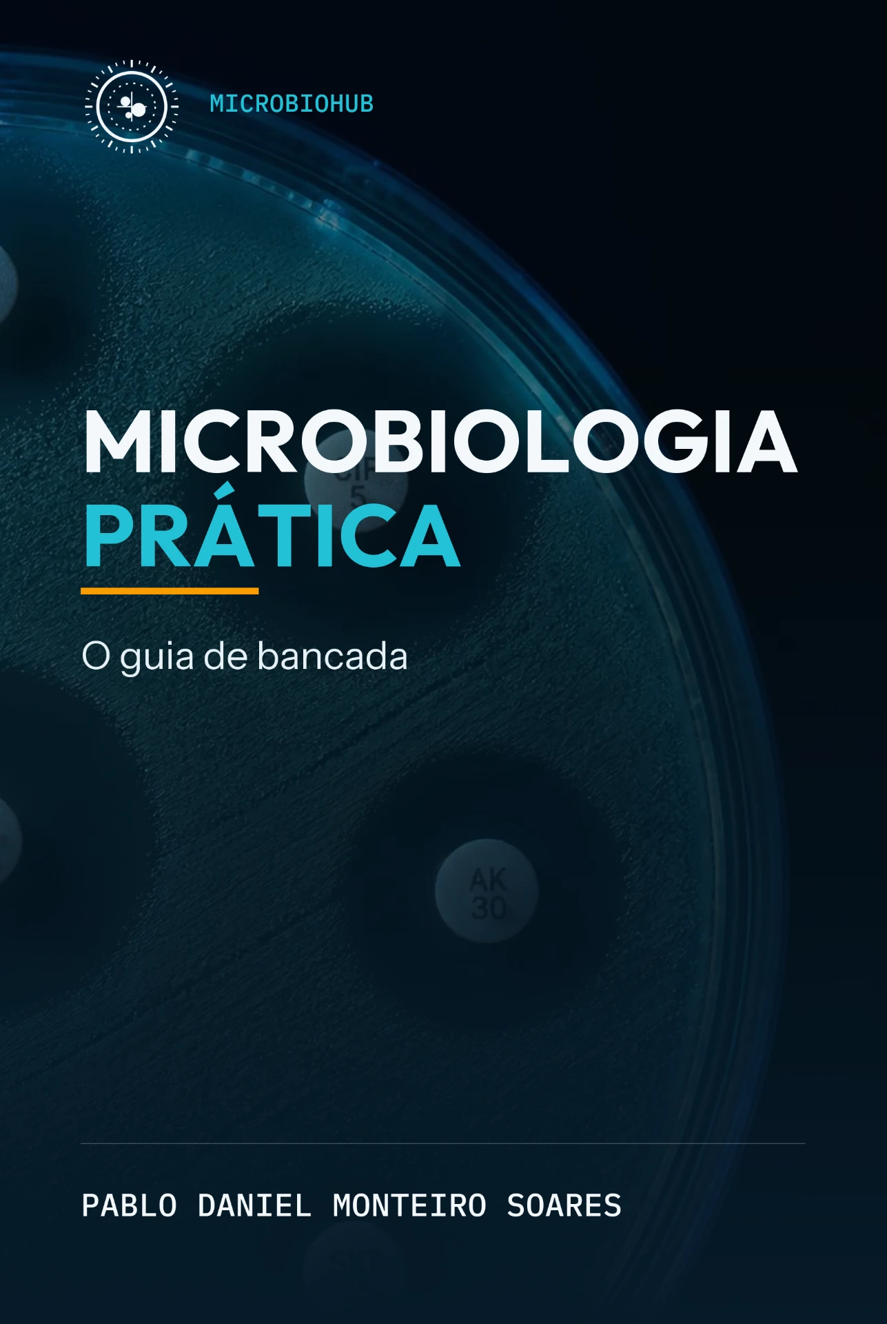 Capa do e-book Microbiologia Prática — O Guia da Bancada, de Pablo Daniel Monteiro Soares